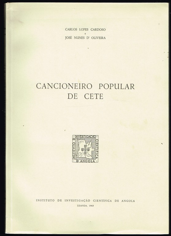 CANCIONEIRO POPULAR DE CETE ( ANGOLA ) - CARLOS LOPES CARDOSO - JOSÉ NUNES DE OLIVEIRA - INSTITUTO DE INVESTIGAÇÃO CIENTÍFICA DE ANGOLA - LUANDA 1963
