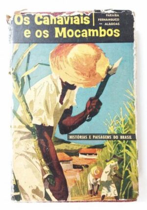 OS CANAVIAIS E OS MOCAMBOS - PARAÍBA, PERNAMBUCO E ALAGOAS - HISTÓRIAS E PAISAGENS DO BRASIL - ERNANI SILVA BRUNO - EDITORA CULTRIX SÃO PAULO