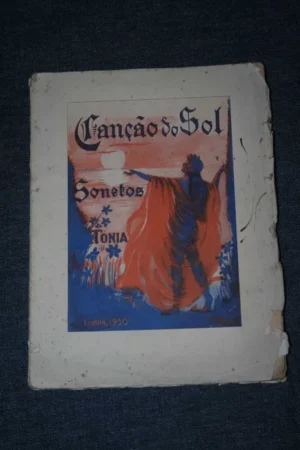 CANÇÃO DO SOL - SONETOS - TÓNIA - PRÓLOGO DO DR. ALFREDO DA CUNHA - IMPRENSA LUCAS & C. - LISBOA 1930