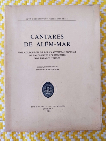 CANTARES DO ALÉM-MAR - UMA COLECTÂNEA DE POESIA VIVENCIAL POPULAR DE EMIGRANTES PORTUGUESES NOS ESTADOS UNIDOS - EDUARDO MAYONE DIAS - COM DEDICATÓRIA DO AUTOR