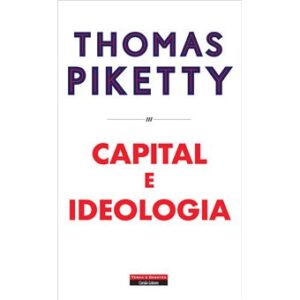 CAPITAL E IDEOLOGIA - THOMAS PIKETTY - TEMAS E DEBATES