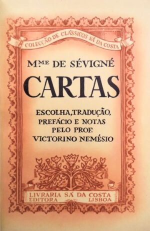 CARTAS - ESCOLHA, TRADUÇÃO, PREFÁCIO E NOTAS PELO PROF. VICTORINO NEMÉSIO - Mme DE SÉVIGNÉ - LIVRARIA SÁ DA COSTA