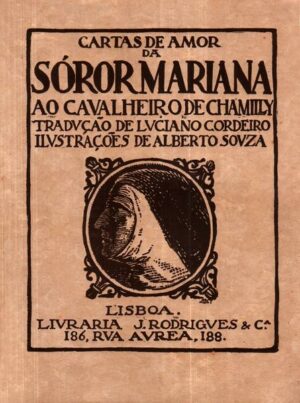 CARTAS DA AMOR DE SOROR MARIANA AO CAVALHEIRO DE CHAMILLY - TRADUÇÃO DE LUCIANO CORDEIRO - ILUSTRAÇÕES DE ALBERTO SOUZA