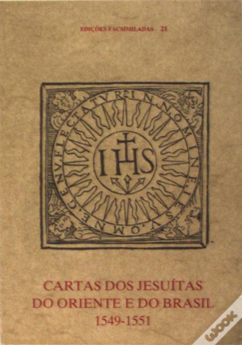 CARTAS DOS JESUÍTAS DO ORIENTE E DO BRASIL 1549-1551 - EDIÇÃO FACSIMILADA