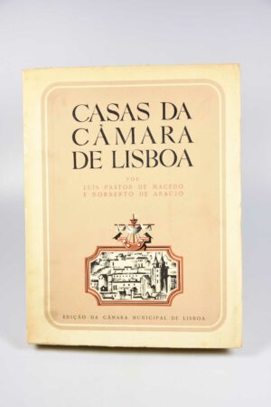 CASAS DA CÂMARA DE LISBOA - LUÍS PASTOR DE MACEDO E NORBERTO DE ARAÚJO