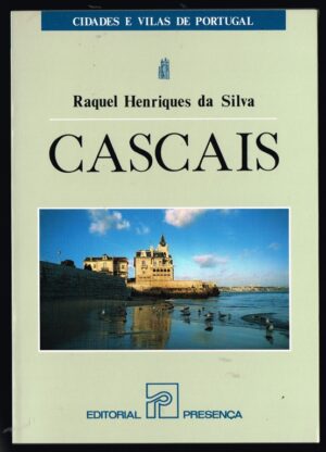 CASCAIS - RAQUEL HENRIQUES DA SILVA - CIDADES E VILAS DE PORTUGAL - EDITORIAL PRESENÇA