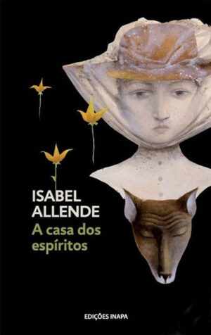 A CASA DOS ESPÍRITOS - ISABEL ALLENDE - EDIÇÕES INAPA