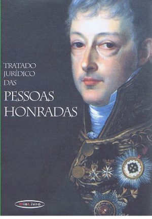 Tratado jurídico das pessoas honradas : escrito segundo a legislação vigente à morte d�El-Rei D. João VI