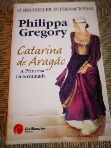 CATARINA DE ARAGÃO - A PRINCESA DETERMINADA - PHILIPPA GREGORY - CIVILIZAÇÃO EDITORA