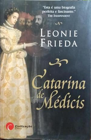 CATARINA DE MÉDICIS - LEONE FRIEDA - CIVILIZAÇÃO EDITORA