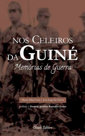 NOS CELEIROS DA GUINÉ - MEMÓRIAS DA GUERRA - ALBANO DCOSTA - JOSÉ JORGE SÁ-CHAVES - PREFÁCIO DO GENERAL ANTÓNIO RAMALHO EANES - CHIADO EDITORA