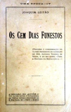 OS CEM DIAS FUNESTOS - JOAQUIM LEITÃO - EDIÇÃO DO AUTOR - PORTO 1912
