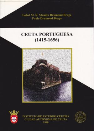CEUTA PORTUGUESA ( 1415 - 1656 ) - ISABEL M. R. MENDES DRUMOND BRAGA - PAULO DRUMOND BRAGA
