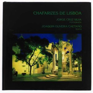 CHAFARIZES DE LISBOA TEXTO DE JOAQUIM OLIVEIRA CAETANO - FOTOGRAFIA DE JORGE CRUZ SILVA