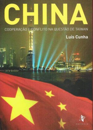 CHINA - COOPERAÇÃO E CONFLITO NA QUESTÃO DE TAIWAN - LUÍS CUNHA - PREFÁCIO - COM DEDICATÓRIA DO AUTOR