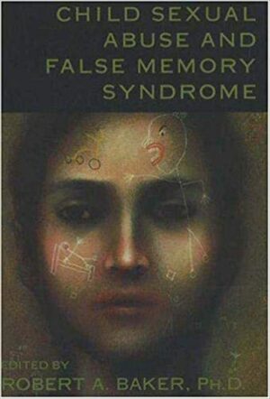 CHILD SEXUAL ABUSE AND FALSE MEMORY SYNDROME -  ROBERT A. BAKER