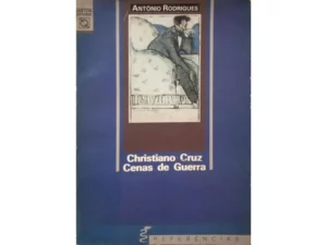 CHRISTIANO CRUZ - CENAS DE GUERRA - ANTÓNIO RODRIGUES - QUETZAL EDITORES - COM DEDICATÓRIA DO AUTOR