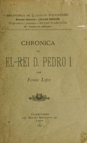 CHRONICA DE EL-REI D. PEDRO I - POR FERNÃO LOPES - BIBLIOTECA DE CLASSICOS PORTUGUESES - ESCRIPTORIO LISBOA 1895