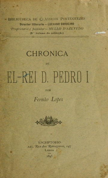 CHRONICA DE EL-REI D. PEDRO I - POR FERNÃO LOPES - BIBLIOTECA DE CLASSICOS PORTUGUESES - ESCRIPTORIO LISBOA 1895