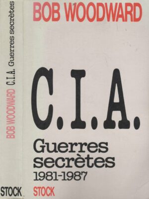 C.I.A. GUERRES SECRETES 1981-1987 - BOB WOODWARD