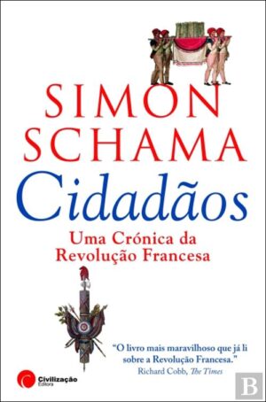 CIDADÃOS - UMA CRÓNICA DA REVOLUÇÃO FRANCESA - SIMON SCHAMA - CIVILIZAÇÃO EDITORA