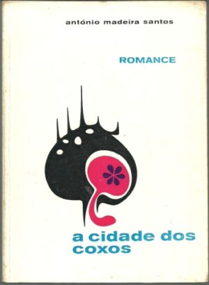 A CIDADE DOS COXOS - ANTÓNIO MADEIRA SANTOS - EDIÇÃO DO AUTOR - SINTRA - COM DEDICATÓRIA DO AUTOR