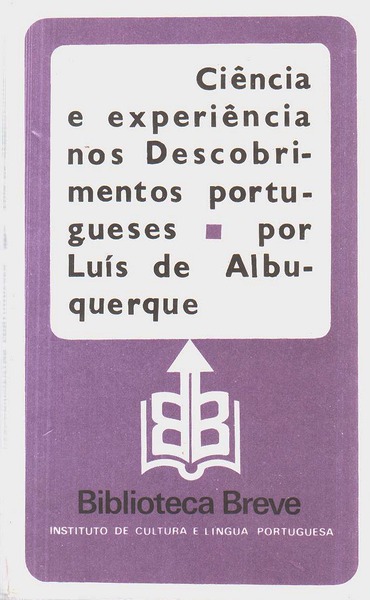 CIÊNCIA E EXPERIÊNCIA NOS DESCOBRIMENTOS PORTUGUESES - LUÍS DE ALBUQUERQUE - BIBLIOTECA BREVE - INSTITUTO DE CULTURA E LÍNGUA PORTUGUESA