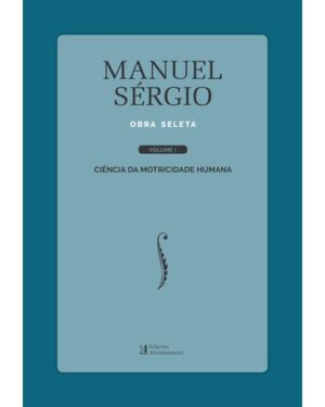 CIÊNCIA DA MOTRICIDADE HUMANA - MANUEL SÉRGIO - OBRA SELETA - VOLUME I - EDIÇÕES AFRONTAMENTO