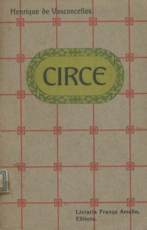 CIRCE - HENRIQUE DE VASCONCELOS - LIVRARIA FRANÇA AMADO EDITORA - COIMKBRA 1908 - COM DEDICATÓRIA DO AUTOR