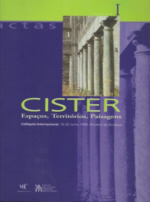 CISTER - ESPAÇOS, TERRITÓRIOS, PAISAGENS - ACTAS DO COLÓQUIO INTERNACIONAL 16-20 DE JUNHO DE 1998 MOSTEIRO DE ALCOBAÇA - 3 VOLUMES