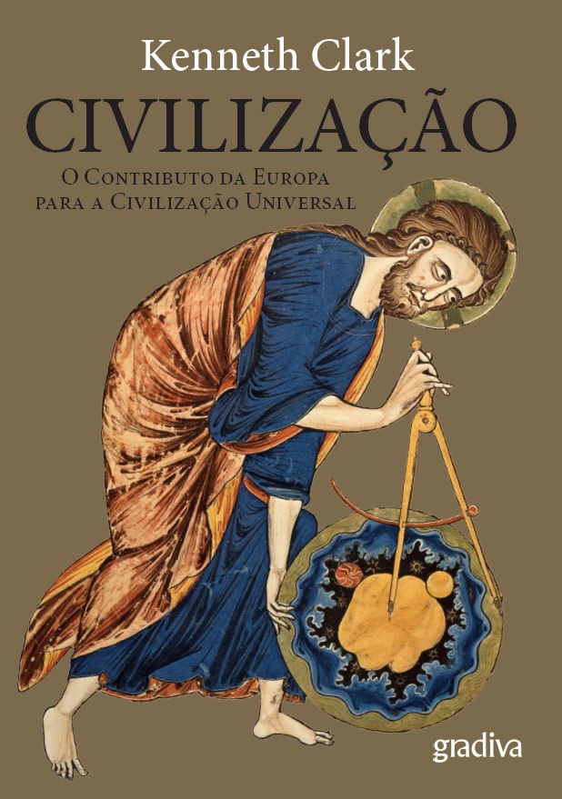 CIVILIZAÇÃO - O CONTRIBUTO DA EUROPA PARA A CIVILIZAÇÃO UNIVERSAL - KENNETH CLARK - GRADIVA