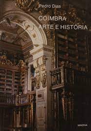 COIMBRA ARTE E HISTÓRIA - PEDRO DIAS