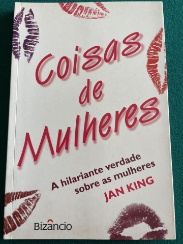 COISAS DE MULHERES - A HILARIANTE VERDADE SOBRE MULHERES - JAN KING - BIZÂNCIO