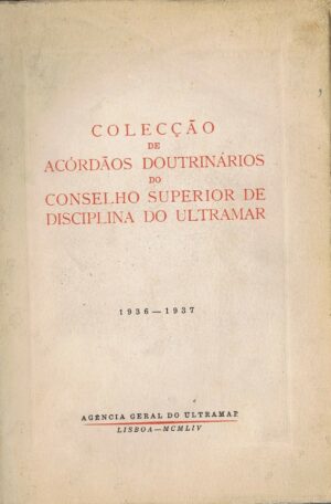 COLEÇÃO DE ACÓRDÃOS DOUTRINÁRIOS DO CONSELHO SUPERIOR DE DISCIPLINA DO ULTRAMAR