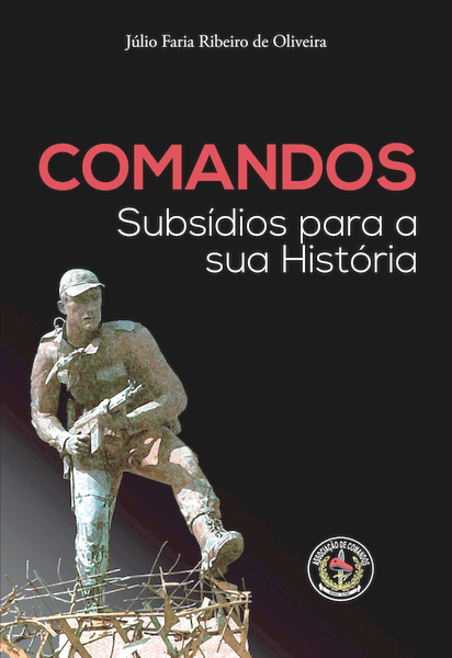 COMANDOS - SUBSÍDIOS PARA A SUA HISTÓRIA - JÚLIO FARIA RIBEIRO DE OLIVEIRA