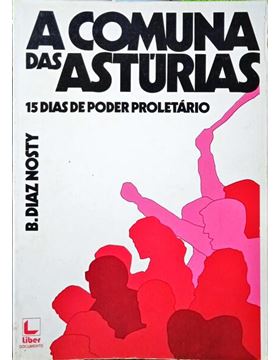 A COMUNA DAS ASTURIAS - 15 DIAS DE PODER PROLETÁRIO - B. DIAZ NOSTY - LIBER