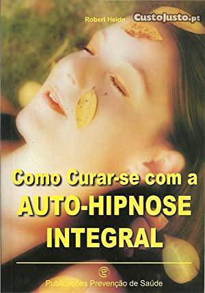 COMO CURAR-SE COM A AUTO-HIPNOSE INTEGRAL