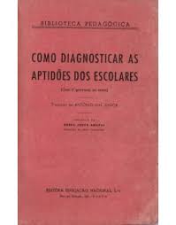 COMO DIAGNOSTICAR AS APTIDÕES DOS ESCOLARES - DR. ED. CLAPARÈDE - EDITORA EDUCAÇÃO NACIONAL LDA