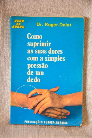 COMO SUPRIMIR AS SUAS DORES COM A SIMPLES PRESSÃO DE UM DEDO - ROGER DALET