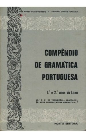 COMPÊNDIO DE GRAMÁTICA PORTUGUESA 1º, 2º E 3º ANOS DO LICEU - J. NUNES DE FIGUEIREDO - ANTÓNIO GOMES FERREIRA