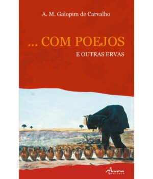 ... COM POEJOS E OUTRAS ERVAS - A. M. GALOPIM DE CARVALHO - ÂNCORA EDIÇÕES