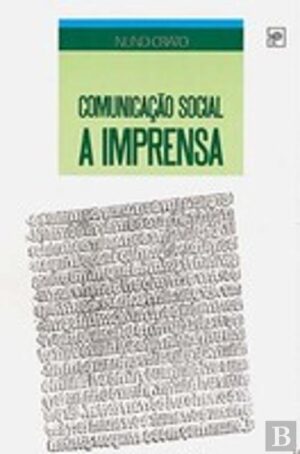 COMUNICAÇÃO SOCIAL - A IMPRENSA - INICIAÇÃO AO JORNALISMO - NUNO CRATO - EDITORIAL PRESENÇA