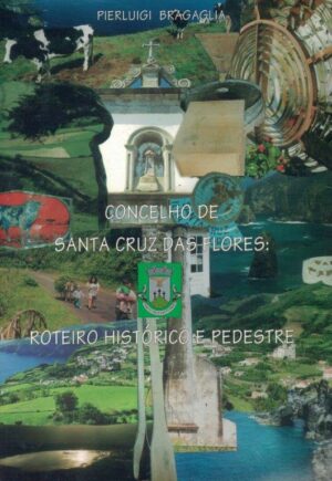 C ONCELHO DE SANTA CRUZ DAS FLORES - ROTEIRO HISTÓRICO E PEDESTRE - PIERLUIGI BRAGAGLIA