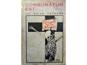 CONSUMATUM EST ... - SILVA TAVARES - 1ª EDIÇÃO - COMPOSTO E IMPRESSO NA IMPRENSA DO NORTE LDA - PORTO 1925