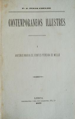 CONTEMPORÂNEOS  ILLUSTRES - I - ANTONIO MARIA DE FONTES PEREIRA DE MELLO - F. J. PINTO COELHO - LISBOA 1877