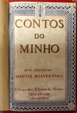 CONTOS DO MINHO - QUE ESCREVEV MANVEL BOAVENTVRA . COMPANHIA EDITORA DO MINHO - BARCELOS MCMXXVII ( 1927 )- COM DEDICATÓRIA DO AUTOR A ANTONIO RIBEIRO