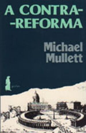 A CONTRA REFORMA - MICHAEL MULLETT - GRADIVA