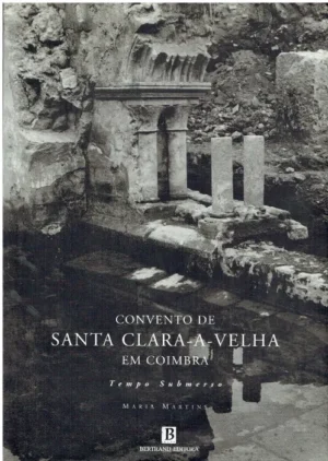 CONVENTO DE SANTA CLARA-A-VELHA EM COIMBRA - MARIA MARTINS - BERTRAND