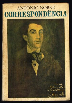 CORRESPONDÊNCIA - ANTÓNIO NOBRE - 1ª EDIÇÃO - PORTUGÁLIA EDITORA