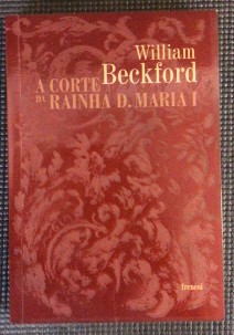 A CORTE DA RAÍNHA D. MARIA I - WILLIAM BECKFORD - FRENESI